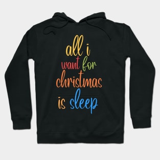 all i want for christmas i sleep Hoodie